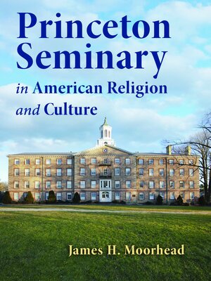 cover image of Princeton Seminary in American Religion and Culture